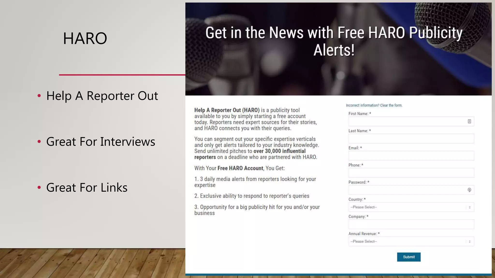HARO
• Help A Reporter Out
• Great For Interviews
• Great For Links
 