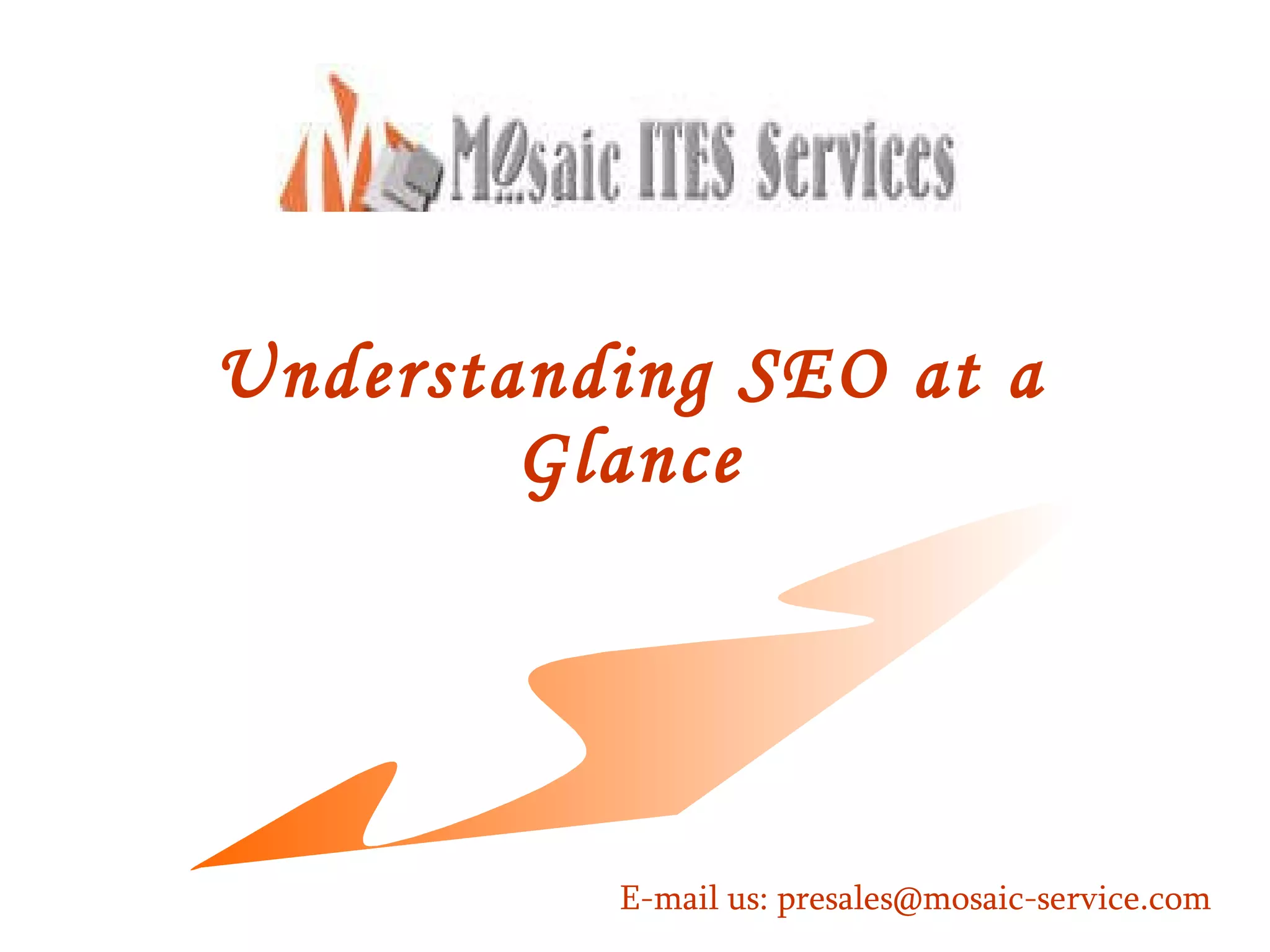 Understanding SEO at a Glance E-mail us: presales@mosaic-service.com 