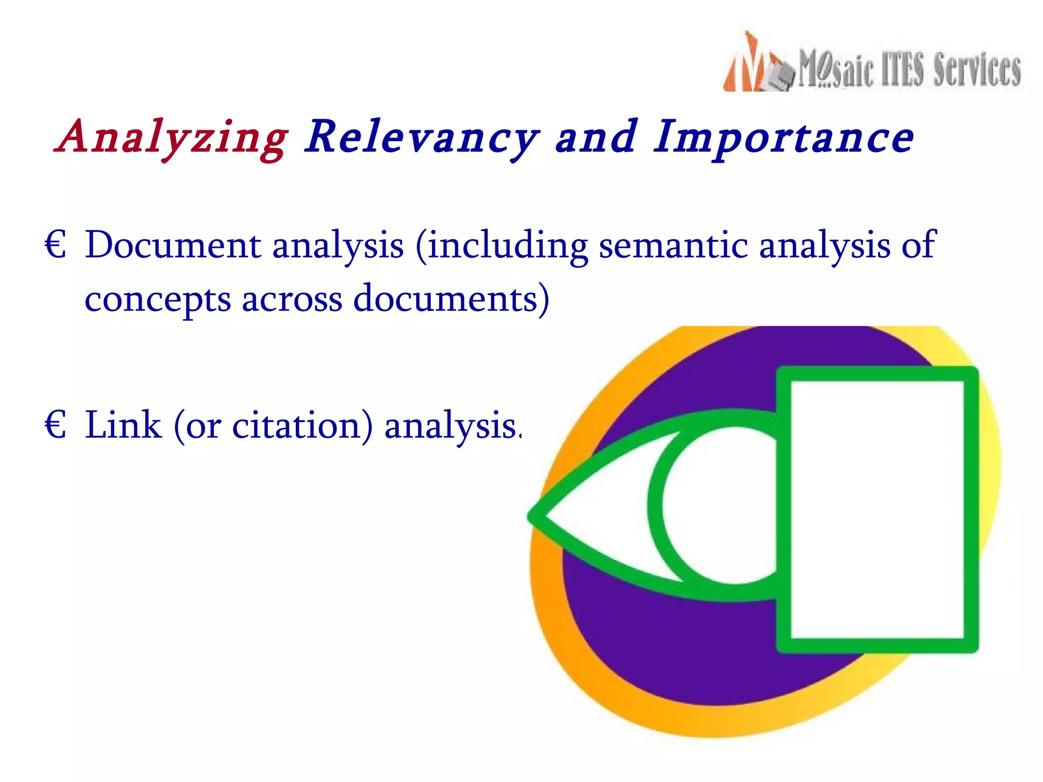 Analyzing  Relevancy and Importance Document analysis (including semantic analysis of concepts across documents) Link (or citation) analysis. 