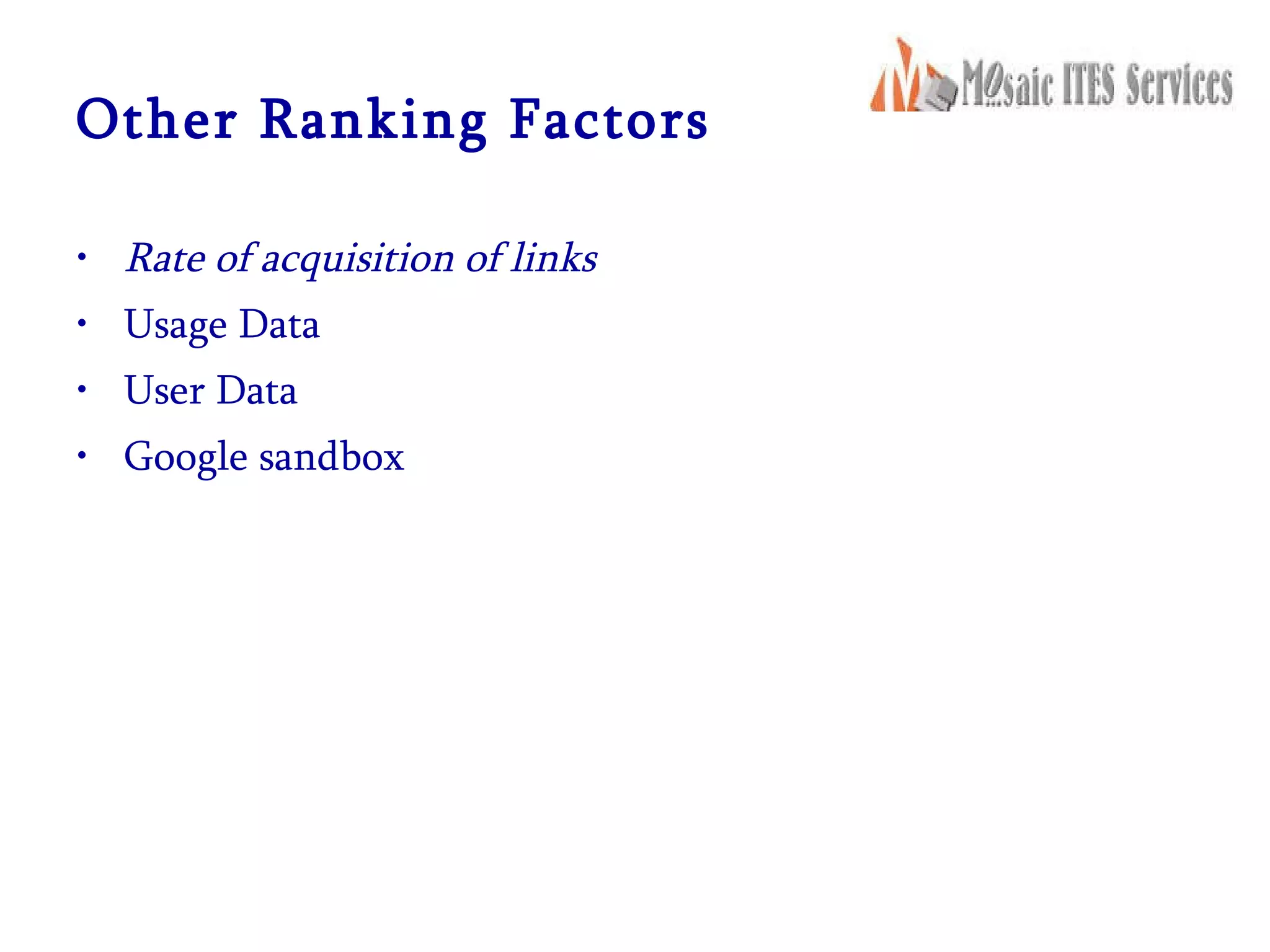 Other Ranking Factors Rate of acquisition of links Usage Data User Data Google sandbox 