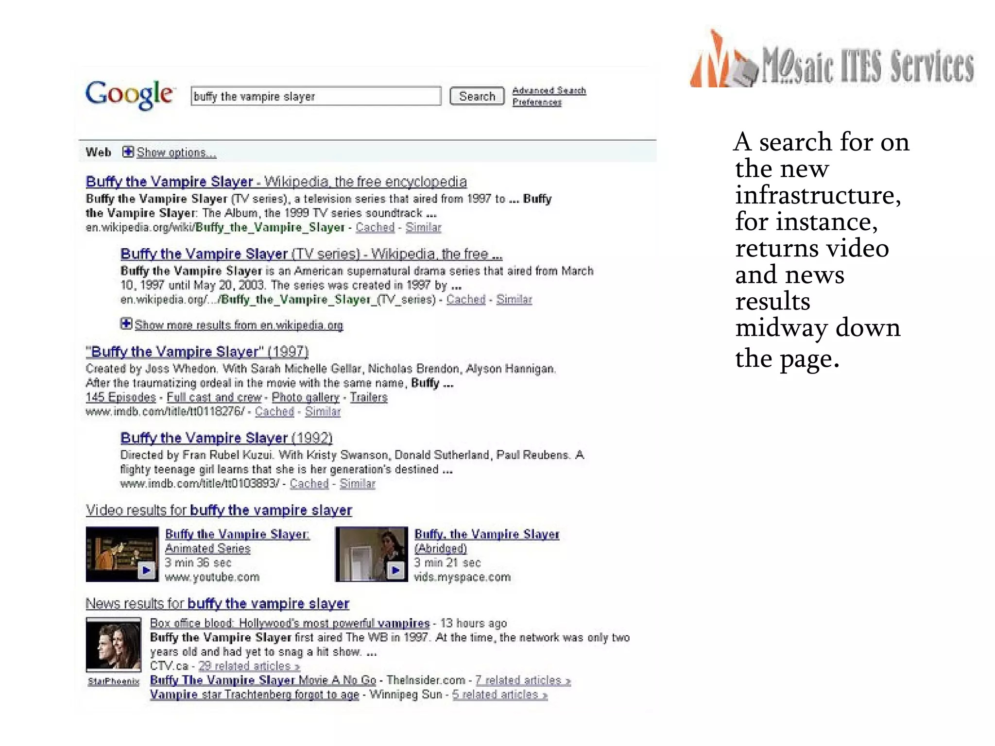 A search for on the new infrastructure, for instance, returns video and news results midway down the page . 
