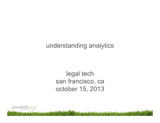 understanding analytics

legal tech
san francisco, ca
october 15, 2013

 