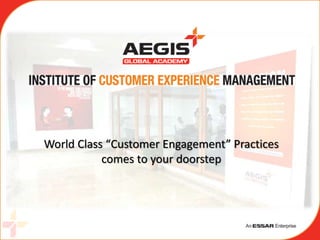 World Class “Customer Engagement” Practices
comes to your doorstep
 
