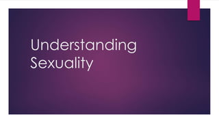 Understanding 
Sexuality 
 