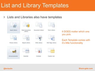 List and Library Templates
    Lists and Libraries also have templates



                                              It...