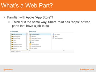 What’s a Web Part?
   Familiar with Apple “App Store”?
     Think of it the same way, SharePoint has “apps” or web
     pa...
