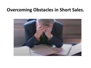 Overcoming Obstacles in Short Sales. 