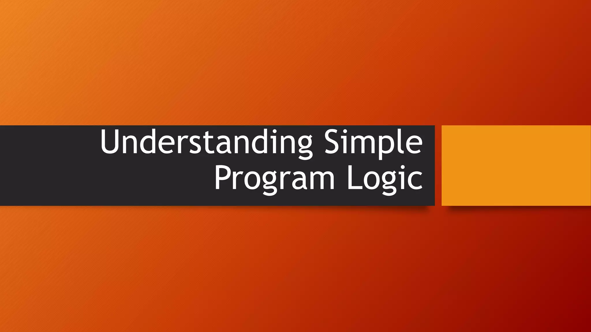Understanding Simple Program Logic | PPSX
