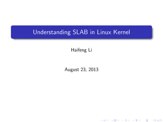 Understanding SLAB in Linux Kernel
Haifeng Li

August 23, 2013

 