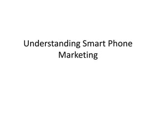 Understanding Smart Phone Marketing  