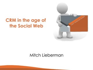 CRM in the age of  the Social Web Mitch Lieberman 
