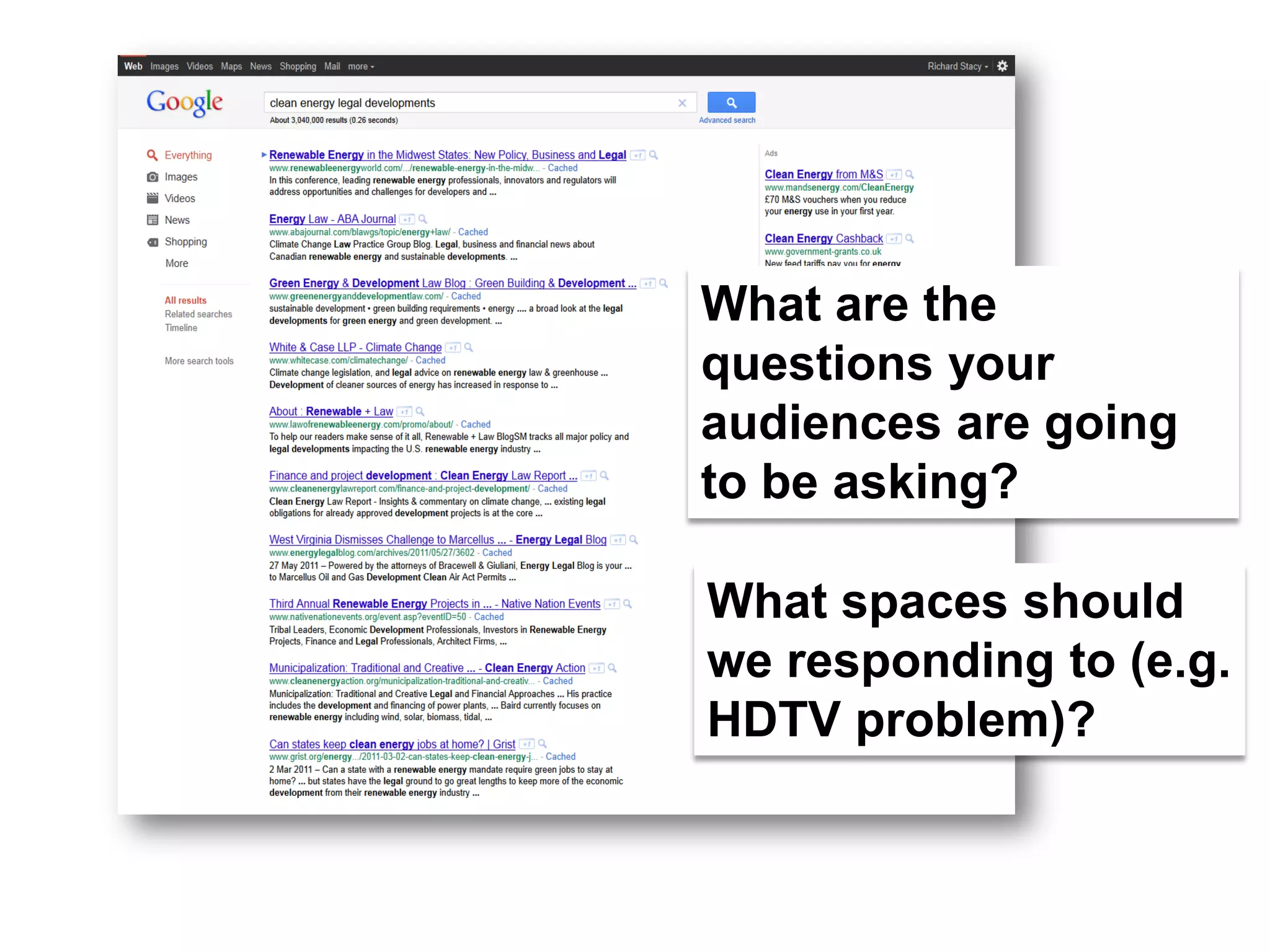What are the
questions your
audiences are going
to be asking?

What spaces should
we responding to (e.g.
HDTV problem)?
 