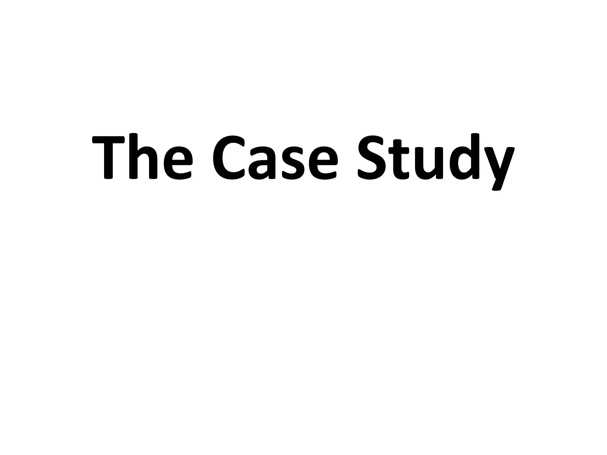 The Case Study
 