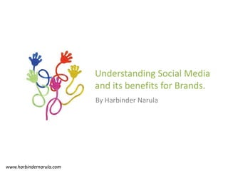 Understanding Social Media and its benefits for Brands. By HarbinderNarula 