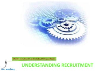 Effective recruitment is just not about hiring candidates


                      UNDERSTANDING RECRUITMENT
i am watching
 