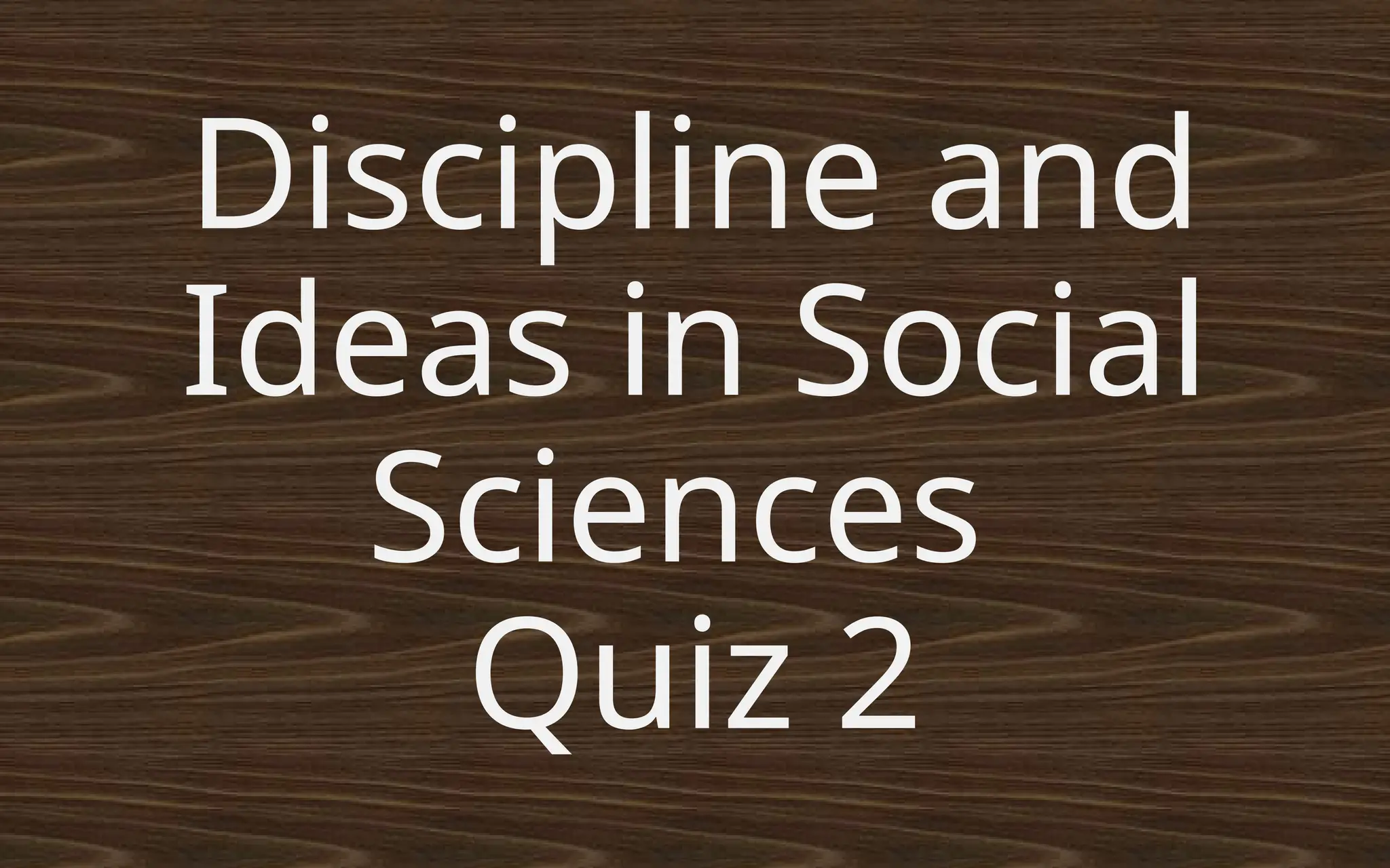 Discipline and
Ideas in Social
Sciences
Quiz 2
 