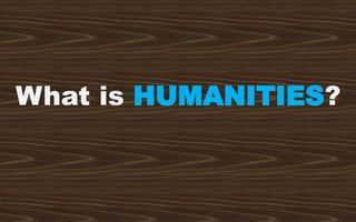 What is HUMANITIES?
 
