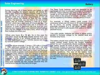 Solar Engineering                                                                                                      Battery

                                                    During planning, all of these factors are looked at, and          The Deep Cycle batteries used are designed to be
                                                                                                                      discharged and then re-charged hundreds or thousands
                                                    the one requiring the largest capacity will dictate the           of times. These batteries are rated in Amp Hours (ah) -
                                                    battery size. One of the biggest mistakes made by those           usually at 20 hours and 100 hours. Simply stated, amp
                                                    just starting out is not understanding the relationship           hours refers to the amount of current - in amps - which
                                                    between amps and amp-hour requirements of 120 volt                can be supplied by the battery over the period of hours.
                                                    AC items versus the effects on their DC low voltage
                                                    batteries. For example, say you have a 24 volt nominal
                                   RGY “ MAD EASY




                                                    system and an inverter powering a load of 3 amps,                 For example, a 350ah battery could supply 17.5
                                                    120VAC, which has a duty cycle of 4 hours per day. You            continuous amps over 20 hours or 35 continuous amps
                                                    would have a 12 amp hour load (3A X 4 hrs=12 ah).                 for 10 hours. To quickly express the total watts
                                                    However, in order to determine the true drain on your             potentially available in a 6 volt 360ah battery; 360ah
                                           DE




                                                    batteries you have to divide your nominal battery voltage         times the nominal 6 volts equals 2160 watts or 2 16kWh
                                                                                                                                                                     2.16kWh
                                                    (24v) into the voltage of the load (120v), which is 5, and        (kilowatt-hours).
                                                    then multiply this times your
                                                                                                                       Like solar panels, batteries are wired in series and/or
                                                    120vac amp hours (5 x 12 ah). So in this case the                 parallel to increase voltage to the desired level and
                                                    calculation would be 60 amp hours drained from your
                                                                                 p                      y             increase amp hours.
                                                                                                                                   p
                           OLAR ENER




                                                    batteries - not the 12 ah. Another simple way is to take
                                                    the total watt-hours of your 120VAC device and divide             The battery should have sufficient amp hour capacity to
                                                    by nominal system voltage.                                        supply needed power during the longest expected
                                                                                                                      period "no sun" or extremely cloudy conditions. A lead-
                                                    Using the above example; 3 amps x 120 volts x 4 hours             acid battery should be sized at least 20% larger than
              ANDING SO




                                                    = 1440 watt hours divided by 24 DC volts = 60 amp
                                                             watt-hours                                               this amount If there is a source of back up power such
                                                                                                                           amount.                        back-up power,
                                                    hours. Lead-acid batteries are the most common in PV              as a standby generator along with a battery charger, the
preparation by s.r.kushero




                                                    systems because their initial cost is lower and because           battery bank does not have to be sized for worst case
                                                    they are readily available nearly everywhere in the world.        weather conditions. The size of the battery bank
                                                    There are many different sizes and designs of lead-acid           required will depend on the storage capacity required,
                                                    batteries, but the most important designation is that they        the maximum discharge rate, the maximum charge rate,
“UNDERSTA




                                                    are d deep cycle b tt i
                                                                     l batteries. L d id b tt i
                                                                                    Lead-acid batteries are           and th minimum t
                                                                                                                         d the i i      temperature at which th b tt i will
                                                                                                                                                 t    t hi h the batteries ill
                                                    available in both wet-cell (requires maintenance) and             be used.
                                                    sealed no-maintenance versions. AGM and Gel-cell
                                                    deep-cycle batteries are also popular because they are
                                                    maintenance free and they last a lot longer.
“




                                                             a centre for application of renewable energy preparation by s.r.kushero email : Care.@care-india.com http://www.care-india.com
 