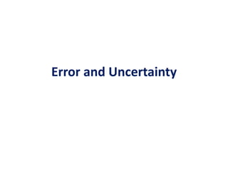 Error and Uncertainty
 
