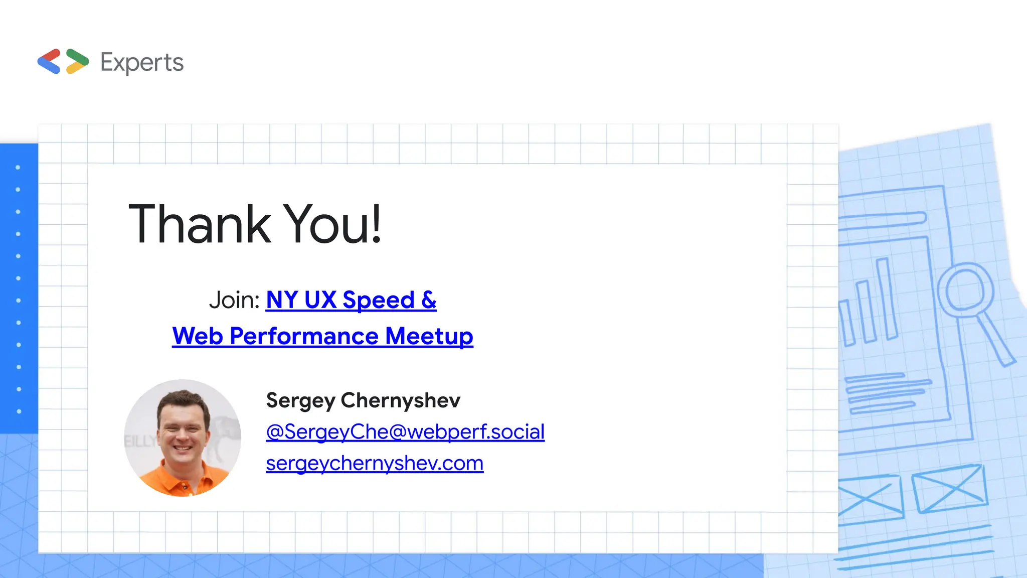 Thank You!
Sergey Chernyshev
@SergeyChe@webperf.social
sergeychernyshev.com
Join: NY UX Speed &
Web Performance Meetup
 