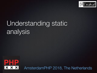 Understanding static
analysis
AmsterdamPHP 2018, The Netherlands
 