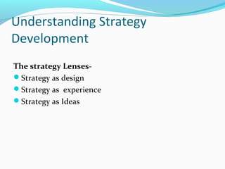 Understanding Strategy
Development
The strategy LensesStrategy as design
Strategy as experience
Strategy as Ideas

 
