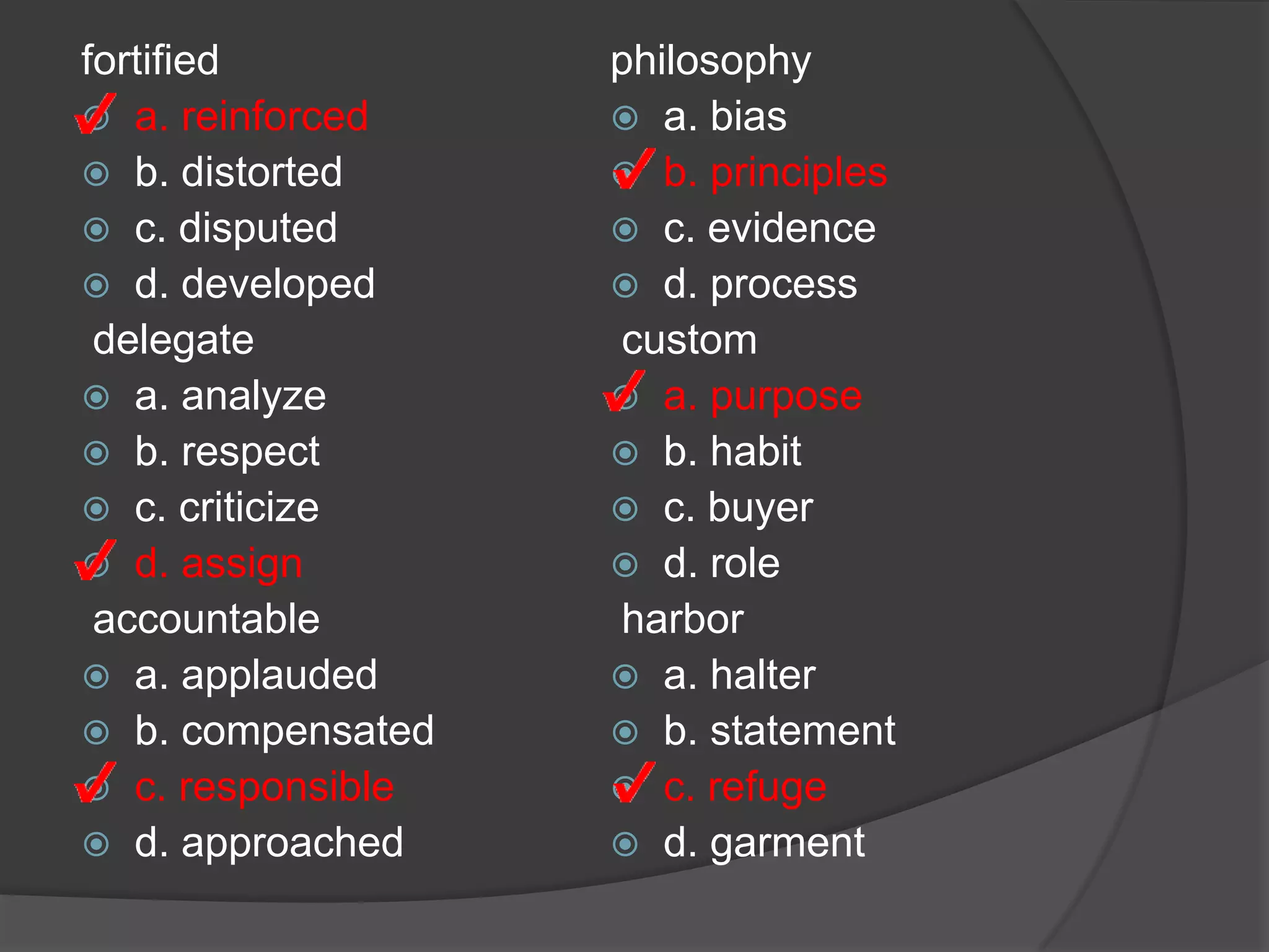 For each of the following words, choose the word that has the same or nearly the same meaning.navigate a. search b. decide c. steer d. assist  tailor a. measureb. construct c. launder d. alteryield a. merge b. relinquish c. destroy d. hinder  eternal a. timeless b. heavenly c. lovingd. wealthy