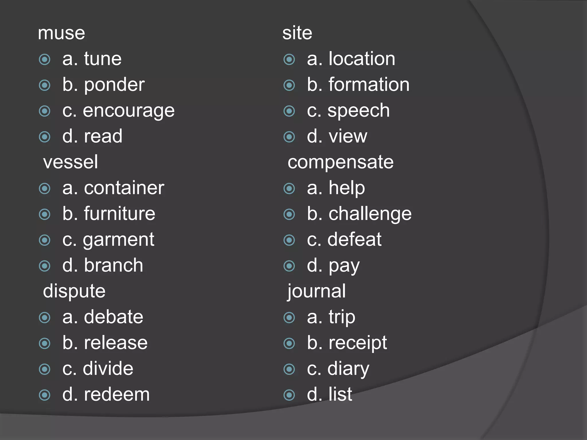 navigate a. search b. decide c. steer d. assist  tailor a. measureb. construct c. launder d. alteryield a. merge b. relinquish c. destroy d. hinder  eternal a. timeless b. heavenly c. lovingd. wealthy