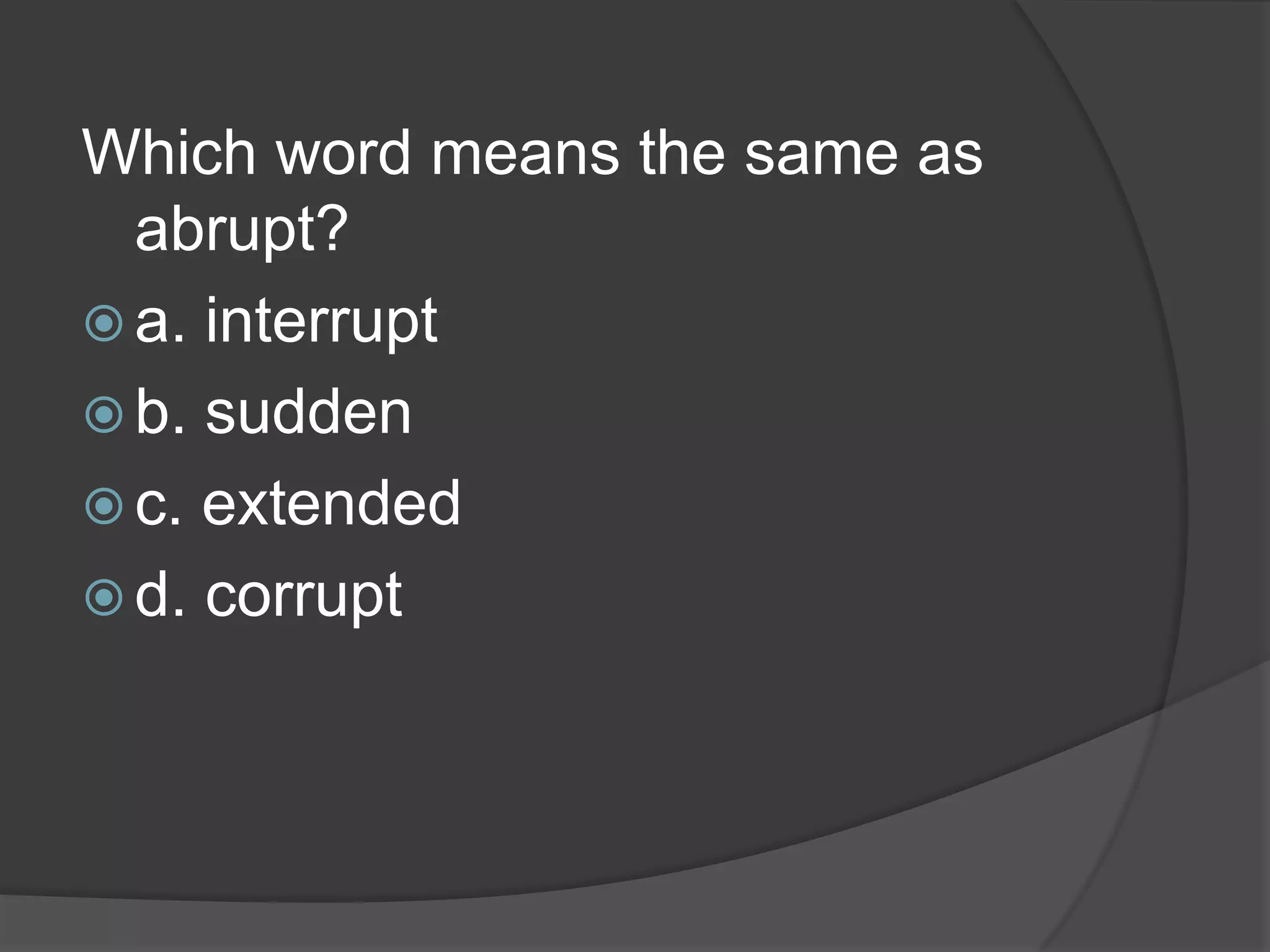 d. typical  Which word means the same as grotesque? a. extreme 