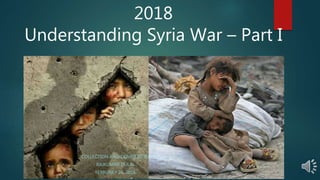 2018
Understanding Syria War – Part I
COLLECTION AND COMPILED BY
RAJKUMAR DULAL
FEBRUARY 26, 2018
 