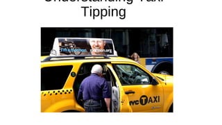 Understanding Taxi
Tipping
 