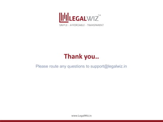 www.LegalWiz.in
Thank you..
Please route any questions to support@legalwiz.in
 