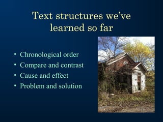 Text structures we’ve
learned so far
• Chronological order
• Compare and contrast
• Cause and effect
• Problem and solution
 