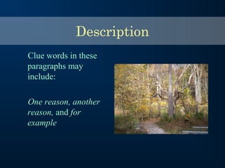 Clue words in these
paragraphs may
include:
One reason, another
reason, and for
example
Description
 