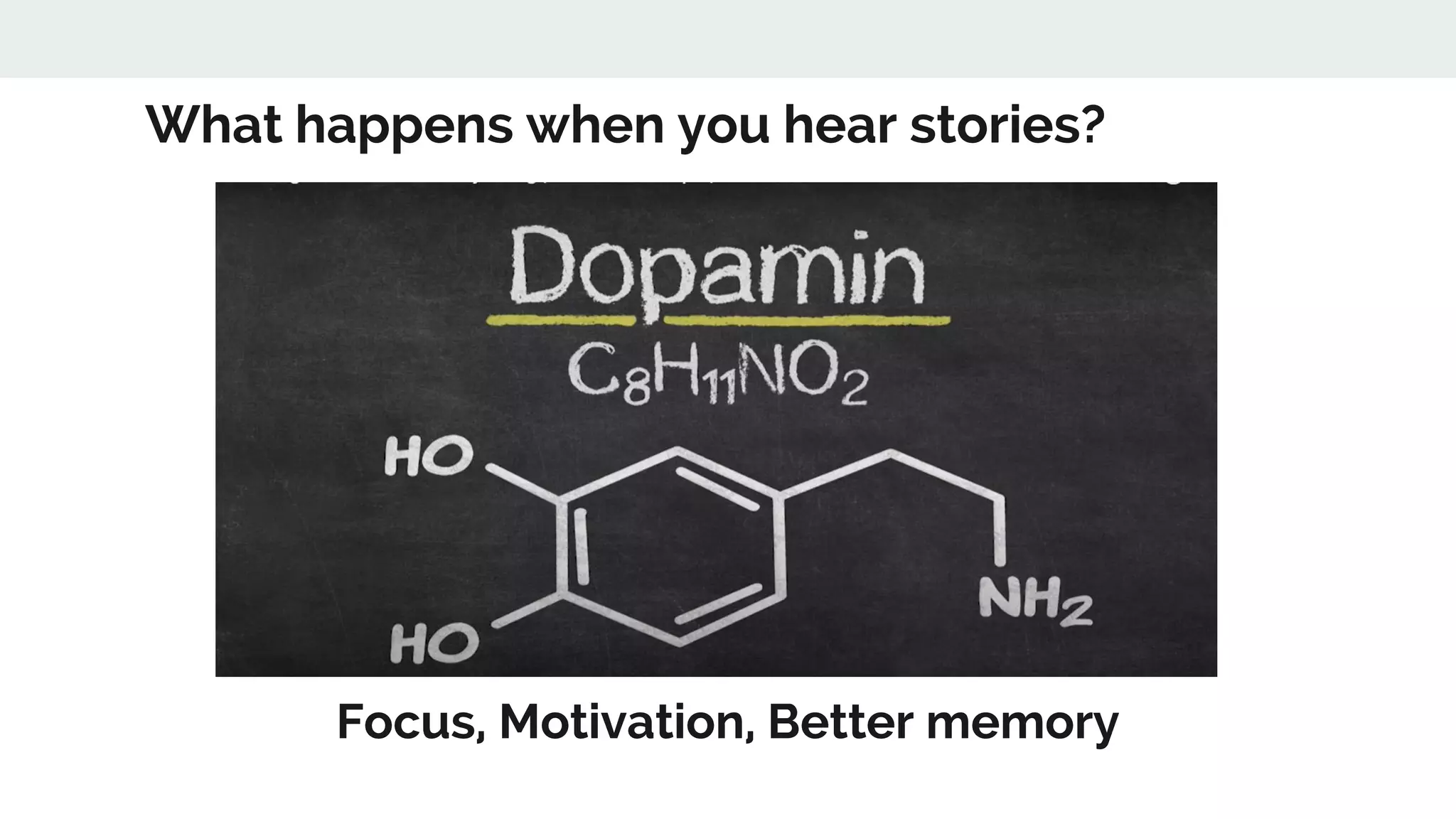 What happens when you hear stories?
Focus, Motivation, Better memory
 