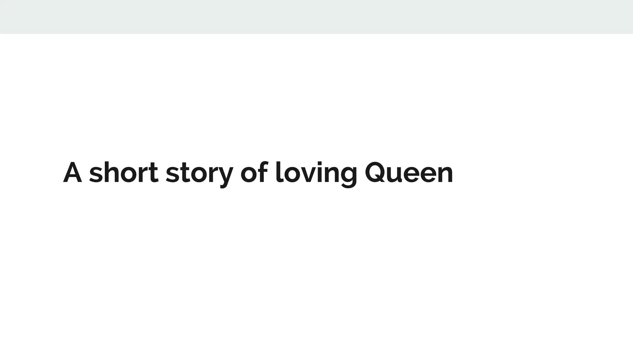 A short story of loving Queen
 