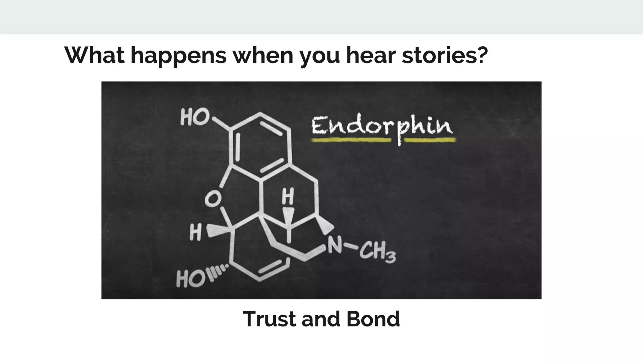 What happens when you hear stories?
Trust and Bond
 