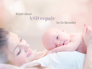 ASD repair
Know about
by Dr.Benedict
 