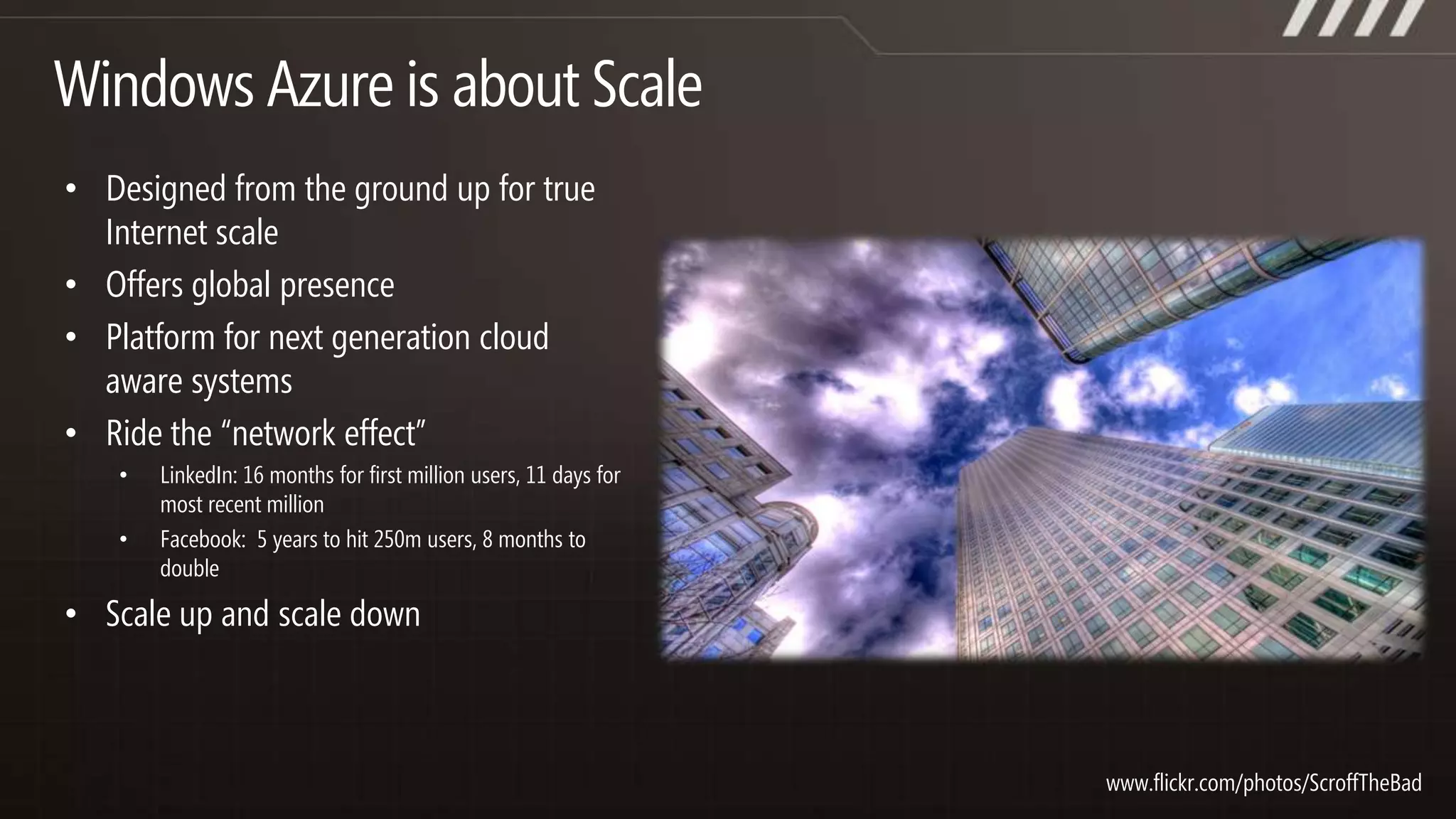 Windows Azure is about ScaleDesigned from the ground up for true Internet scale