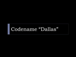 Codename “Dallas”
 