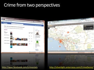http://apps.facebook.com/crimestats   http://silverlight.onterrasys.com/CrimeDemo/
 