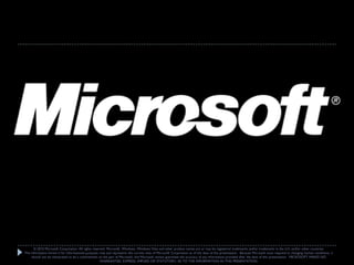 © 2010 Microsoft Corporation. All rights reserved. Microsoft, Windows, Windows Vista and other product names are or may be registered trademarks and/or trademarks in the U.S. and/or other countries.
The information herein is for informational purposes only and represents the current view of Microsoft Corporation as of the date of this presentation. Because Microsoft must respond to changing market conditions, it
     should not be interpreted to be a commitment on the part of Microsoft, and Microsoft cannot guarantee the accuracy of any information provided after the date of this presentation. MICROSOFT MAKES NO
                                                     WARRANTIES, EXPRESS, IMPLIED OR STATUTORY, AS TO THE INFORMATION IN THIS PRESENTATION.
 