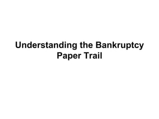 Understanding the Bankruptcy Paper Trail 