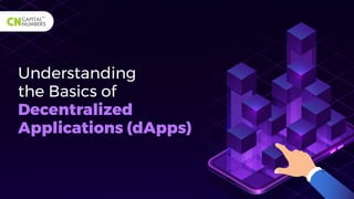 Understanding
the Basics of
Decentralized
Applications (dApps)
 