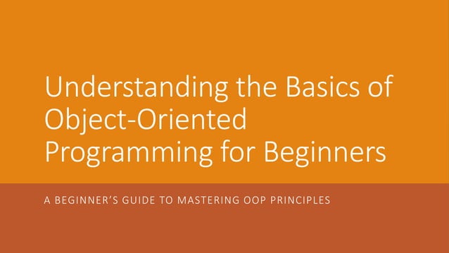 Understanding the Basics of Object-Oriented Programming for Beginners | PPT