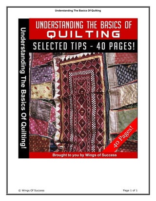 Understanding The Basics Of Quilting
© Wings Of Success Page 1 of 1
 