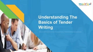 Understanding The
Basics of Tender
Writing
 