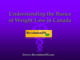 Understanding the Basics of Weight Loss in Canada ©www.RevolutionDS.com 