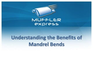 Understanding the Benefits of
Mandrel Bends
 