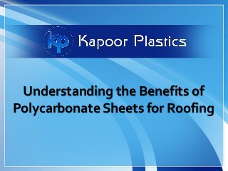 Understanding the Benefits of
Polycarbonate Sheets for Roofing
 